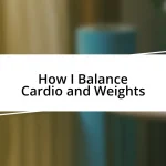 How I Balance Cardio and Weights