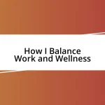 How I Balance Work and Wellness