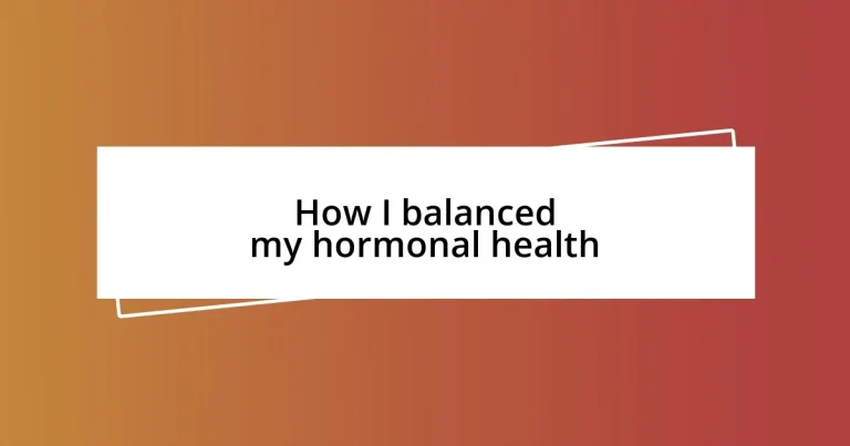 How I balanced my hormonal health