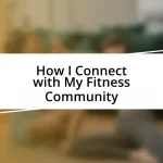 How I Connect with My Fitness Community