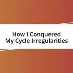 How I Conquered My Cycle Irregularities