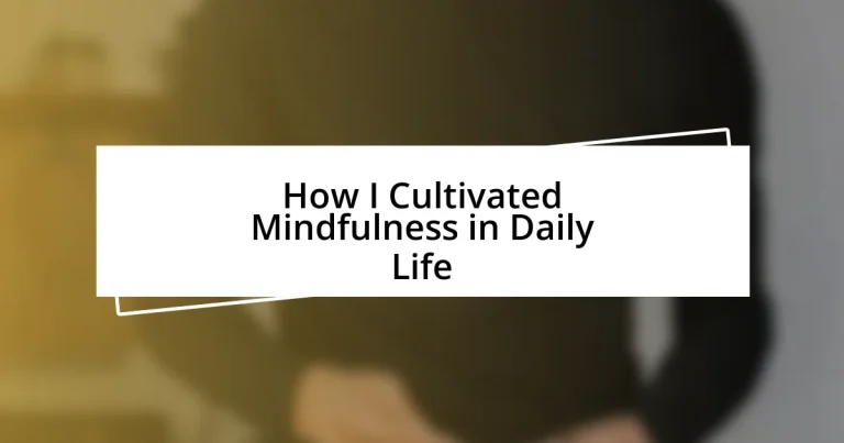 How I Cultivated Mindfulness in Daily Life