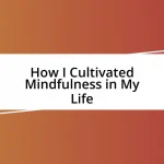 How I Cultivated Mindfulness in My Life