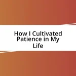 How I Cultivated Patience in My Life