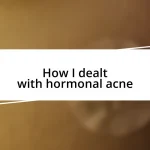 How I dealt with hormonal acne