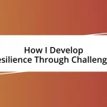 How I Develop Resilience Through Challenges