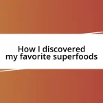 How I discovered my favorite superfoods