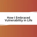 How I Embraced Vulnerability in Life