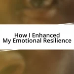 How I Enhanced My Emotional Resilience