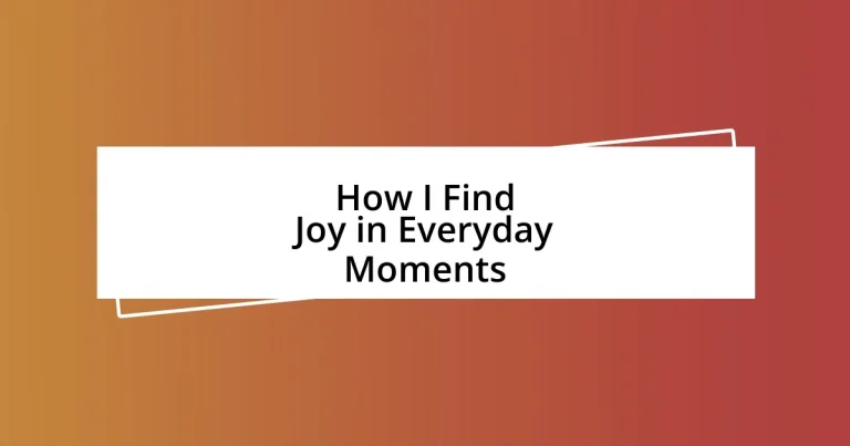 How I Find Joy in Everyday Moments