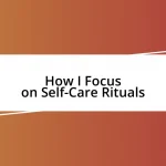 How I Focus on Self-Care Rituals