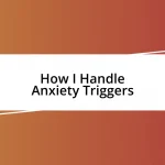 How I Handle Anxiety Triggers