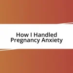 How I Handled Pregnancy Anxiety