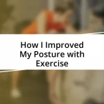 How I Improved My Posture with Exercise