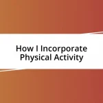 How I Incorporate Physical Activity