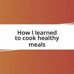 How I learned to cook healthy meals