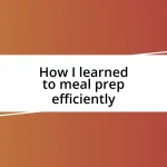 How I learned to meal prep efficiently