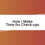 How I Make Time for Check-ups