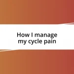 How I manage my cycle pain