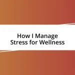 How I Manage Stress for Wellness