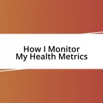 How I Monitor My Health Metrics