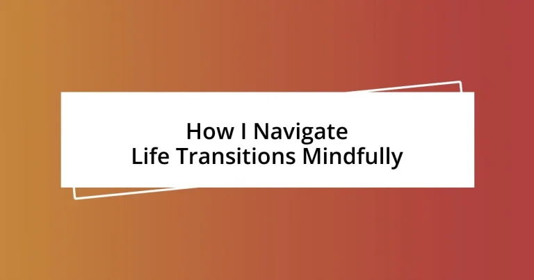 How I Navigate Life Transitions Mindfully