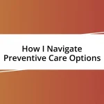 How I Navigate Preventive Care Options