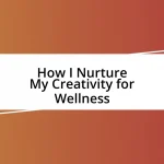 How I Nurture My Creativity for Wellness