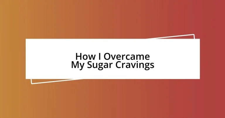 How I Overcame My Sugar Cravings