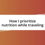 How I prioritize nutrition while traveling