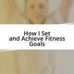 How I Set and Achieve Fitness Goals