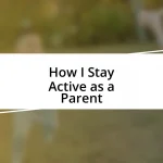 How I Stay Active as a Parent