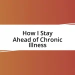 How I Stay Ahead of Chronic Illness