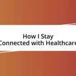 How I Stay Connected with Healthcare