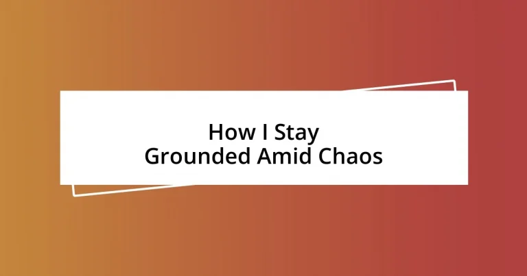 How I Stay Grounded Amid Chaos