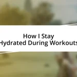 How I Stay Hydrated During Workouts