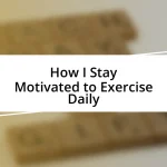 How I Stay Motivated to Exercise Daily