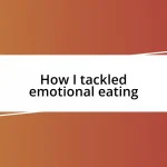 How I tackled emotional eating