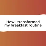 How I transformed my breakfast routine