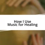 How I Use Music for Healing