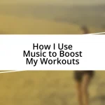 How I Use Music to Boost My Workouts