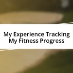 My Experience Tracking My Fitness Progress