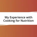 My Experience with Cooking for Nutrition