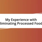 My Experience with Eliminating Processed Foods