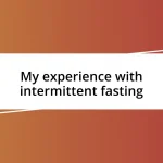 My experience with intermittent fasting