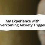 My Experience with Overcoming Anxiety Triggers