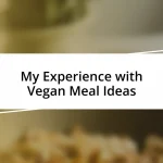 My Experience with Vegan Meal Ideas