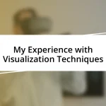 My Experience with Visualization Techniques