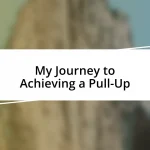 My Journey to Achieving a Pull-Up