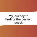 My journey to finding the perfect snack